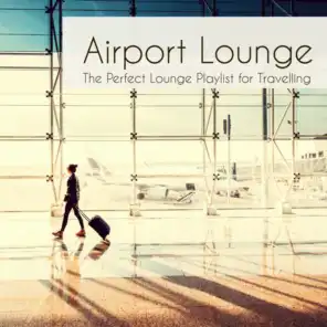 Airport Lounge: The Perfect Lounge Playlist for Traveling