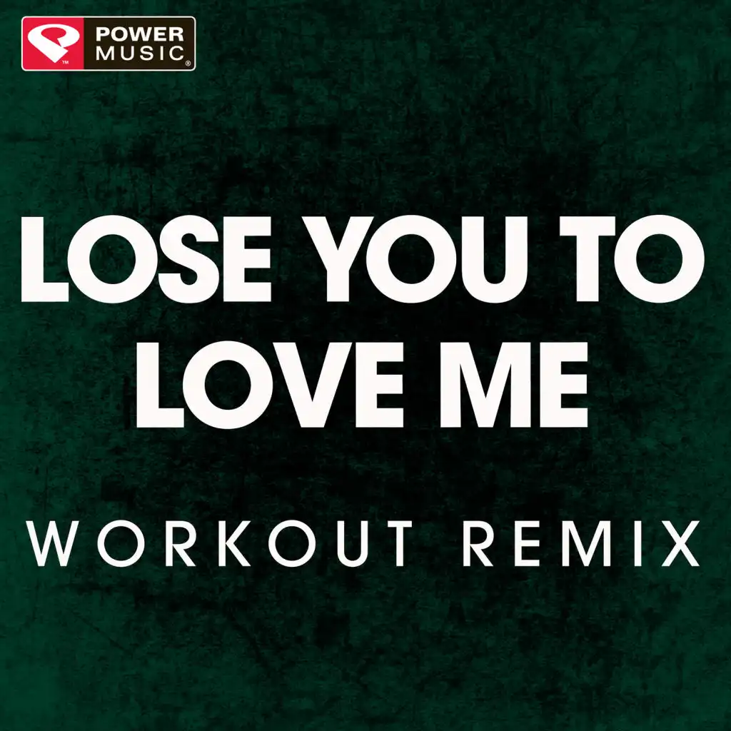Lose You to Love Me (Workout Remix)