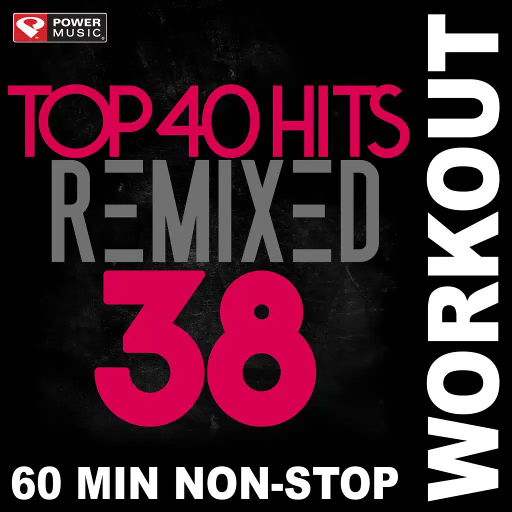 Top 40 Hits Remixed Vol. 38 (Non-Stop Workout Mix)