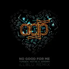 No Good For Me (iLL BLU Remix) [feat. Jeremih, Yungen & Not3s]