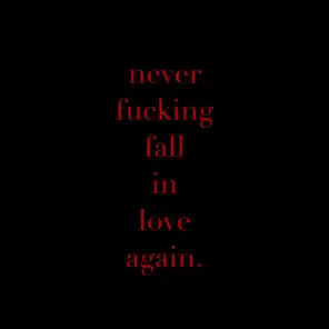 Never Fucking Fall in Love Again