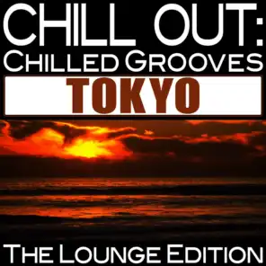 Chill Out: Chilled Grooves Tokyo (The Lounge Edition)