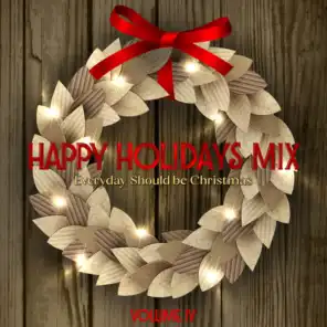 Happy Holidays Mix: Everyday Should Be Christmas, Vol. IV