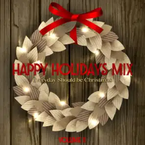 Happy Holidays Mix: Everyday Should Be Christmas, Vol. II
