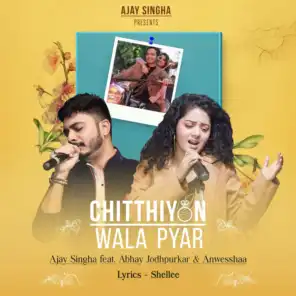 Chitthiyon Wala Pyar (feat. Abhay Jodhpurkar & Anwesshaa)