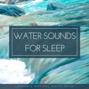 Water Sounds for Sleep (Loopable Natural White Noise)