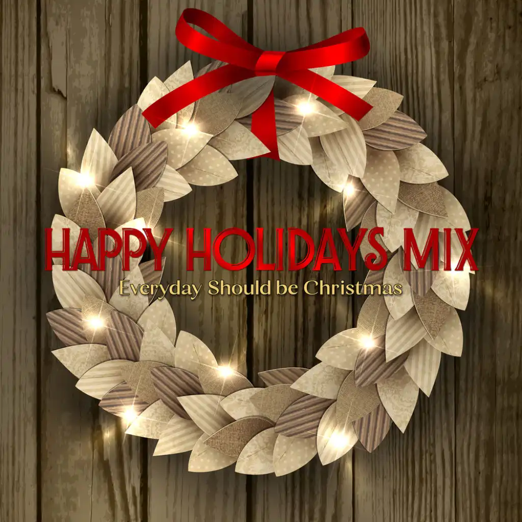 Happy Holidays Mix: Everyday Should Be Christmas, Vol. I