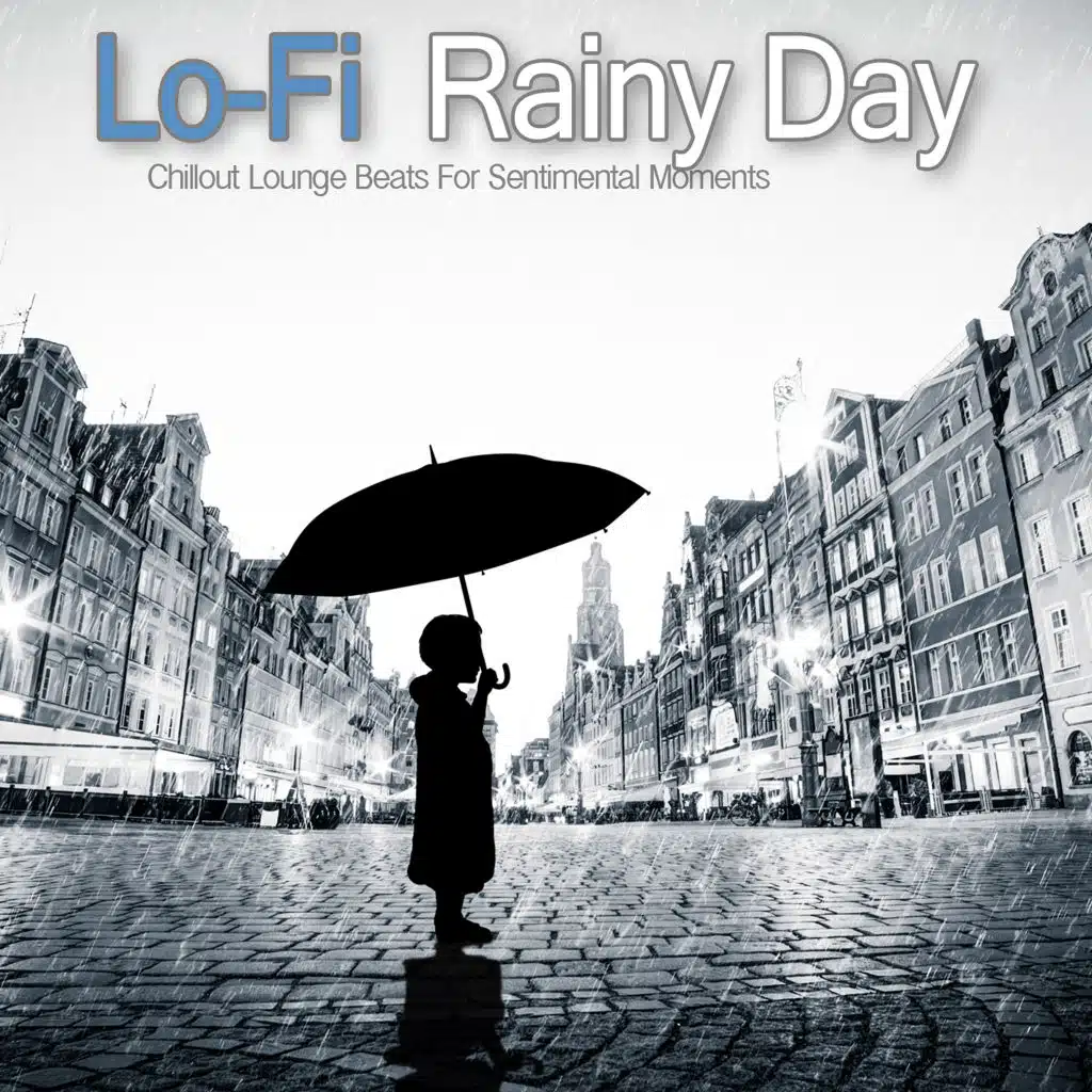 Lo-Fi Rainy Day (Chillout Lounge Beats For Sentimental Moments)