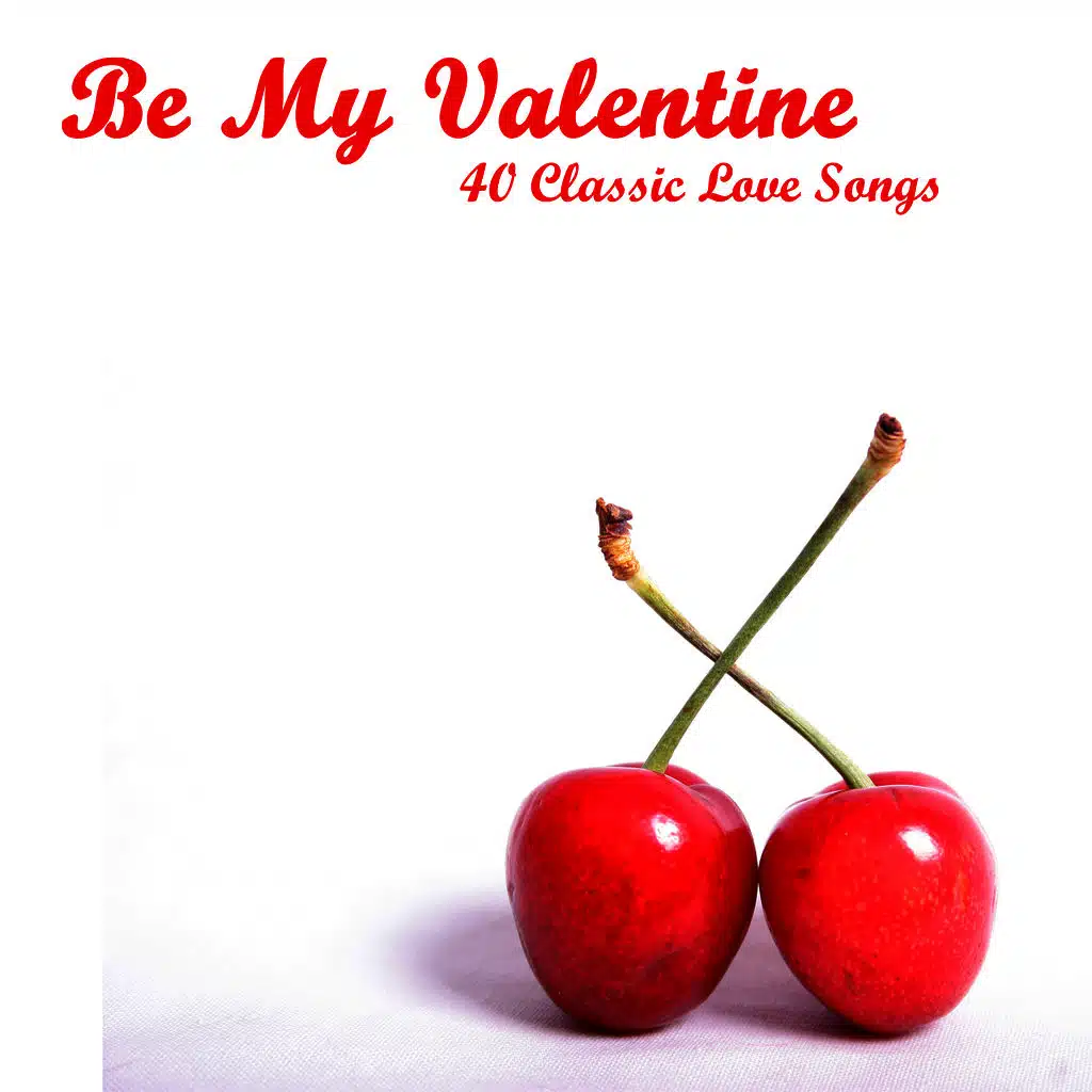 Be My Valentine: 40 Classic Love Songs