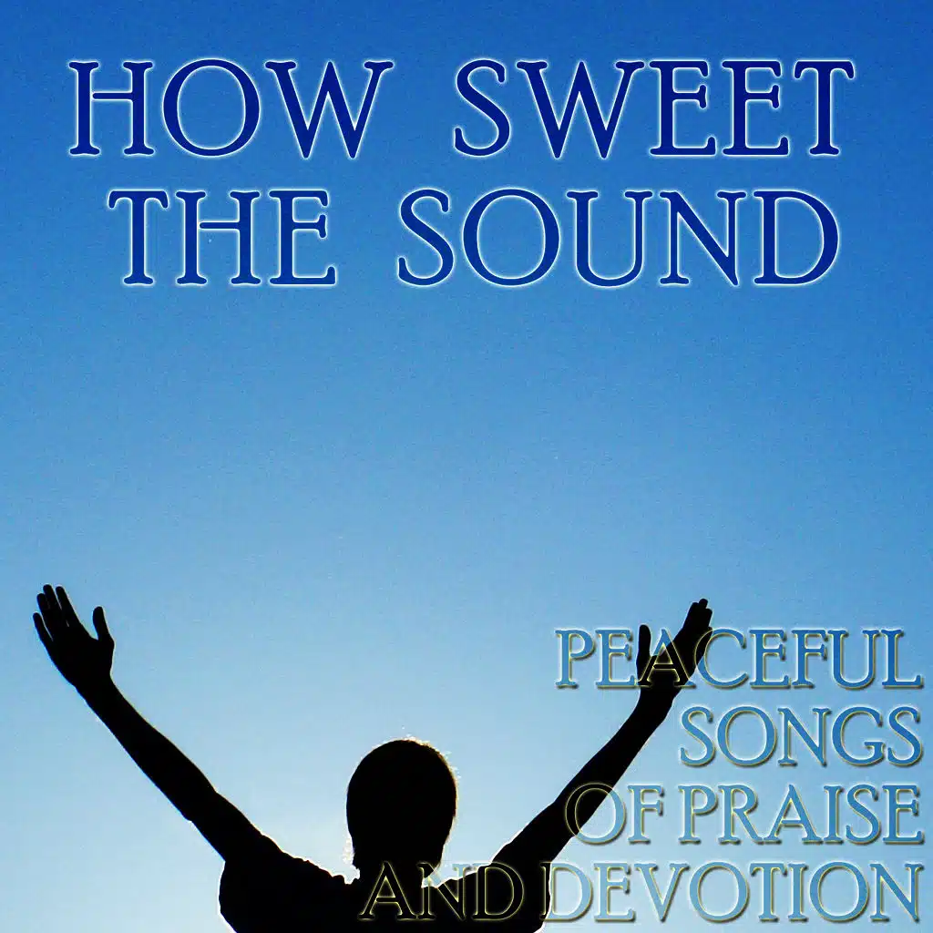How Sweet the Sound: Peaceful Songs of Worship and Devotion