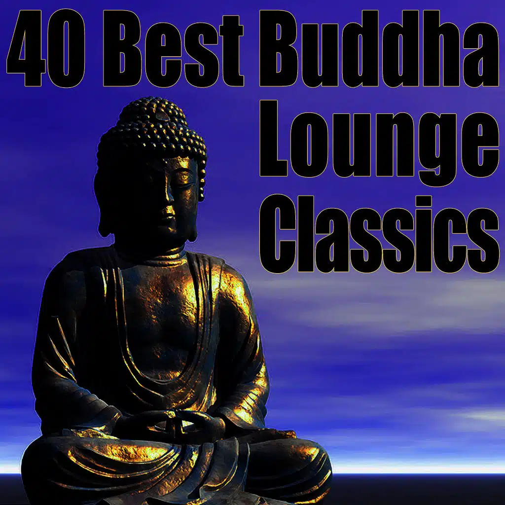 40 Best Buddha Lounge Classics - The Ultimate Chillout, Lounge & Ambient Collection