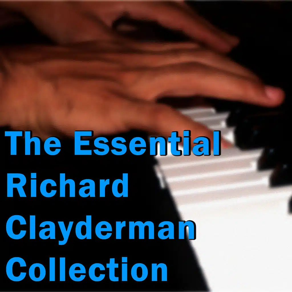 The Essential Richard Clayderman Collection
