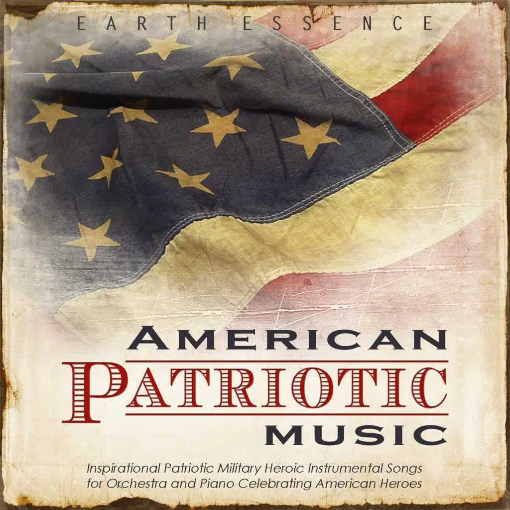 American Patriotic Music: Inspirational Patriotic Military Heroic Instrumental Songs for Orchestra and Piano Celebrating American Heroes
