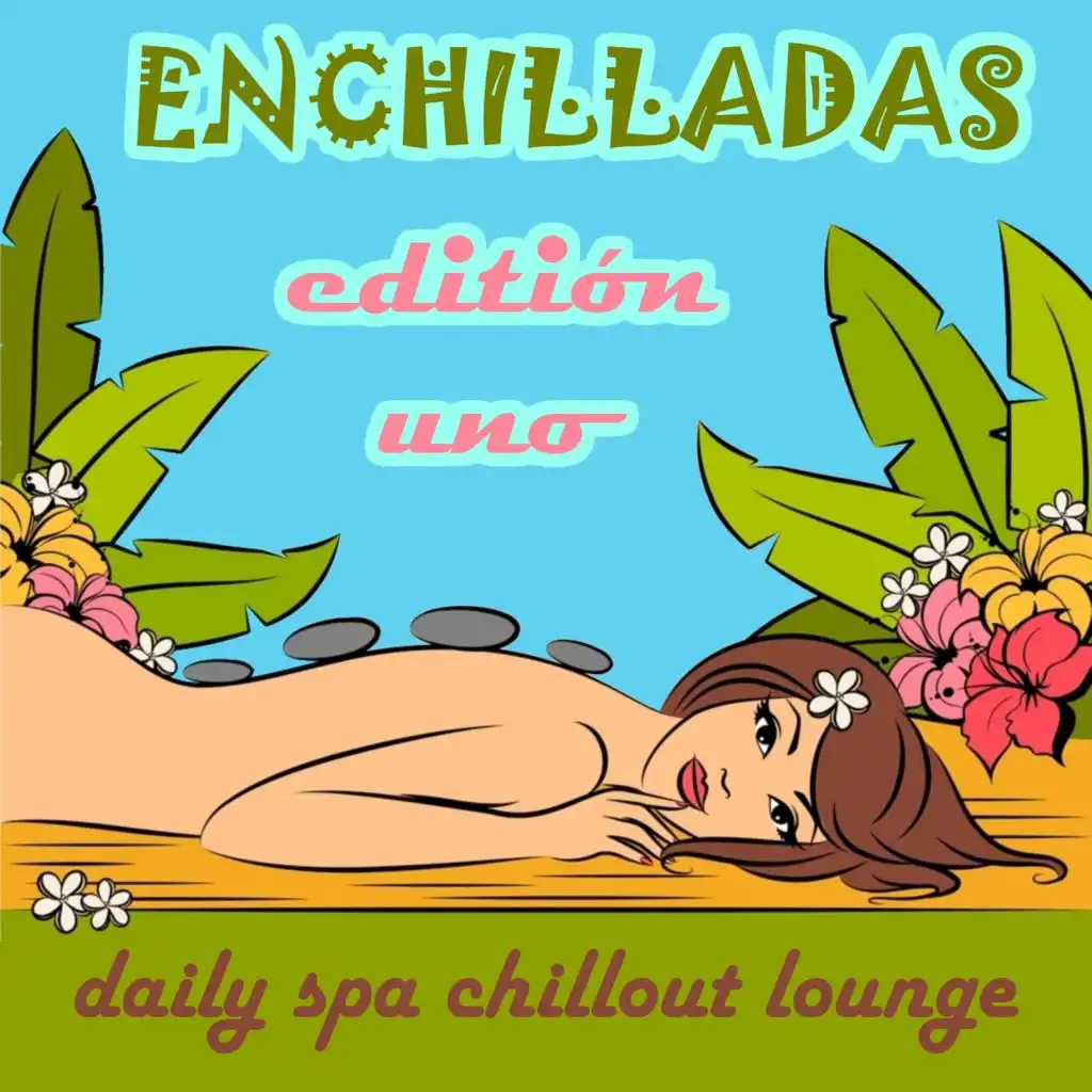 Enchilladas - Daily Spa Chillout Lounge - Editión Uno