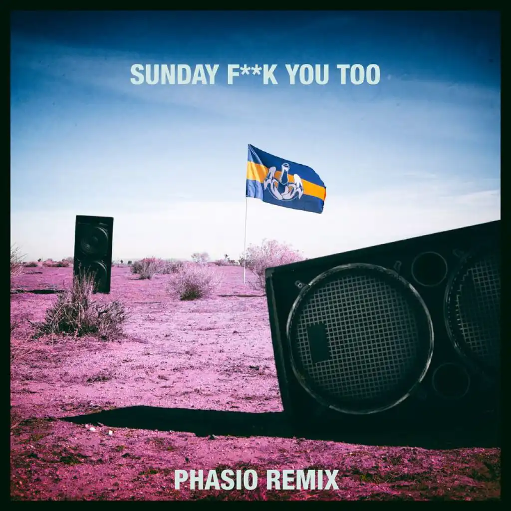 Sunday Fuck You Too (Phasio Remix) [feat. Anthony Mills]