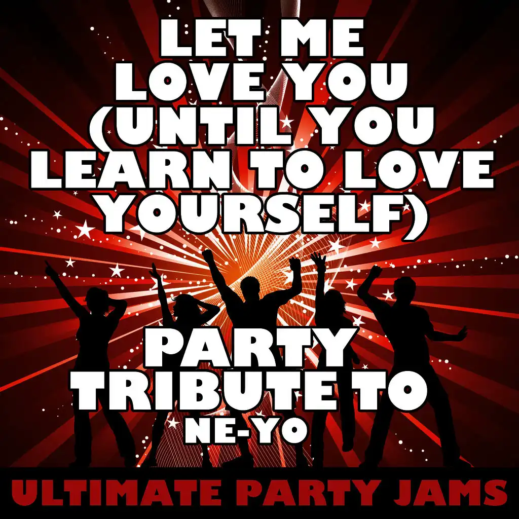 Let Me Love You (Until You Learn to Love Yourself) [Party Tribute to Ne-Yo]