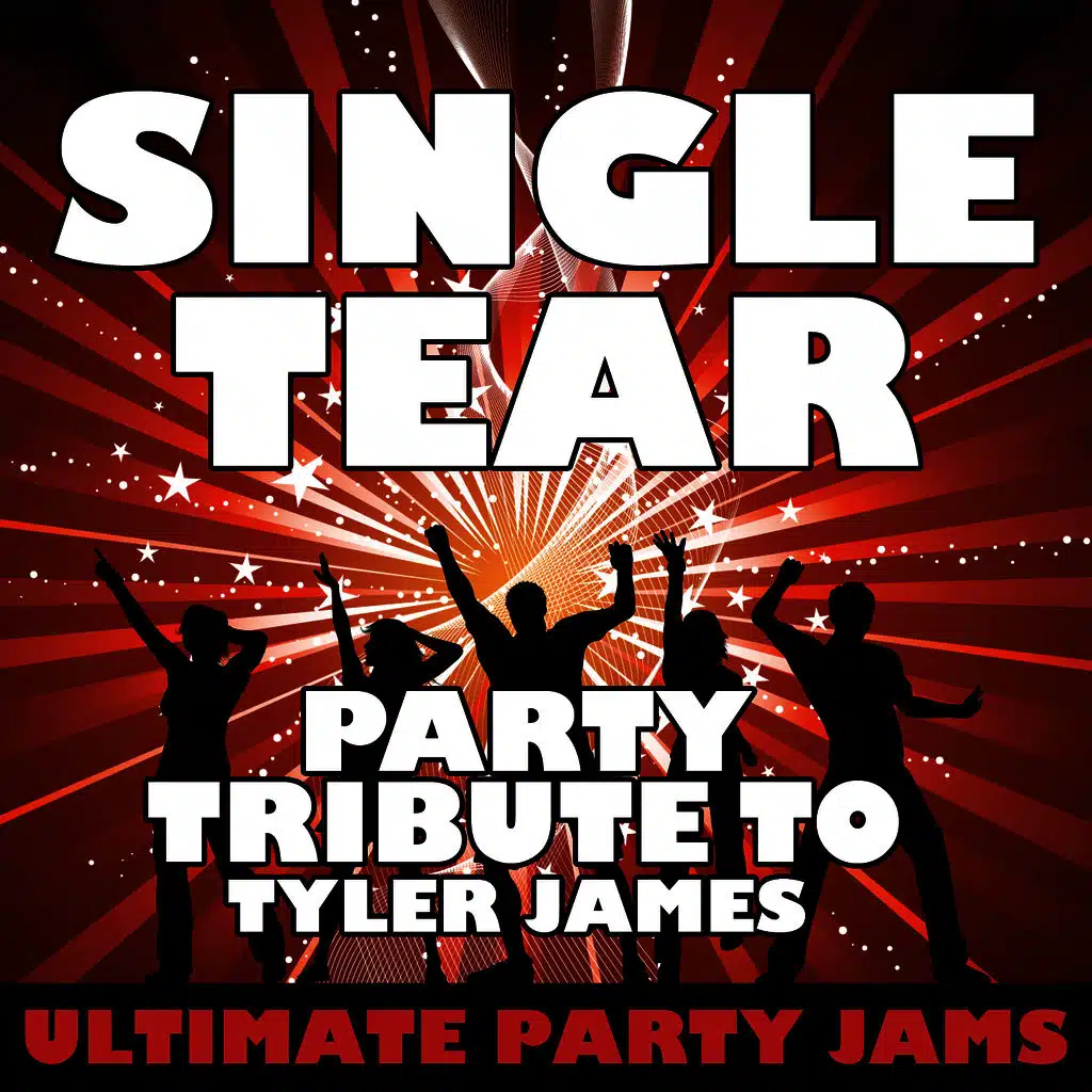 Single Tear (Party Tribute to Tyler James)