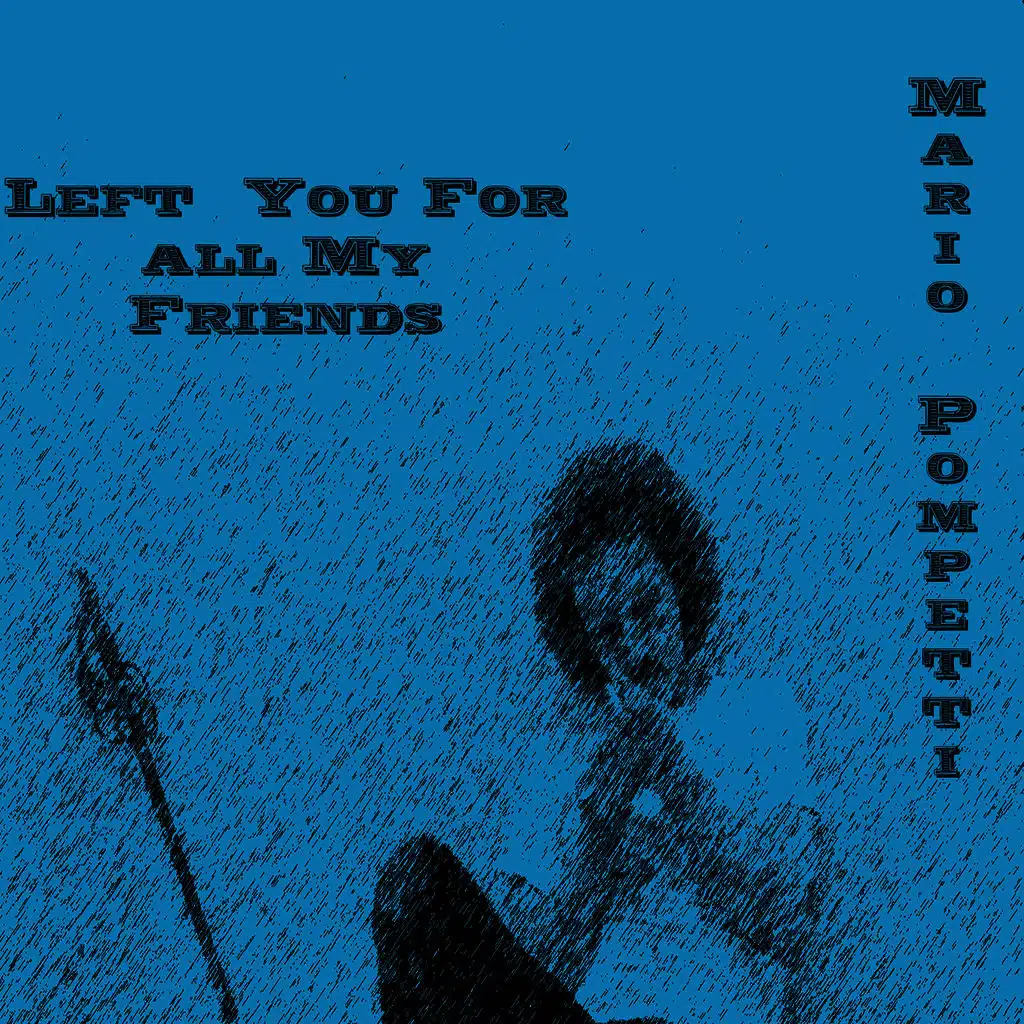 Left You Fore All My Friends