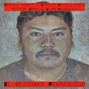 El Weichafe Perseguido (feat. Camilo Catrillanca, Victor Jara & Juan Curaqueo)