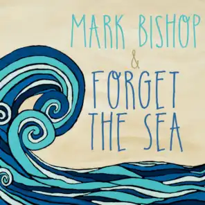 Mark Bishop and Forget the Sea
