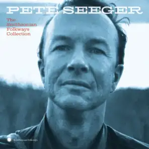 Pete Seeger: The Smithsonian Folkways Collection