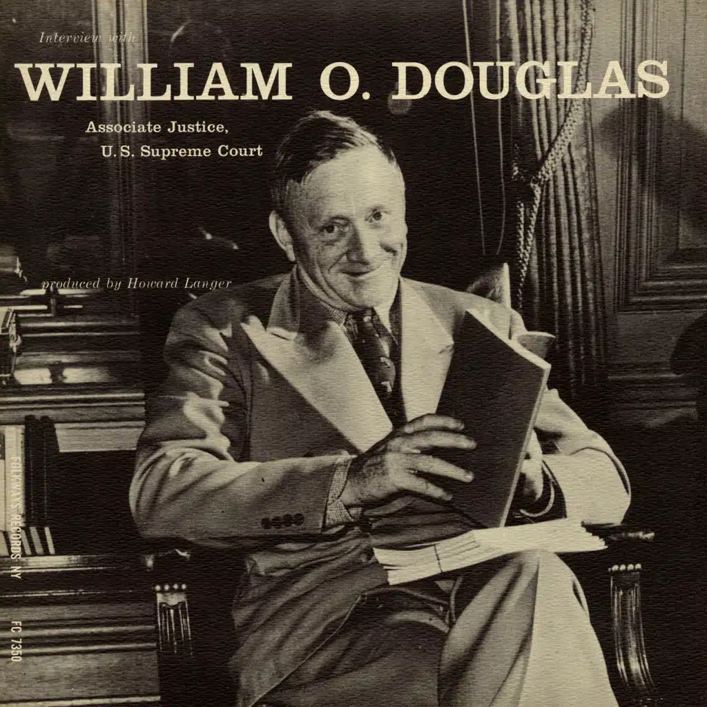 Interview with William O. Douglas: Associate Justice, U.S. Supreme Court