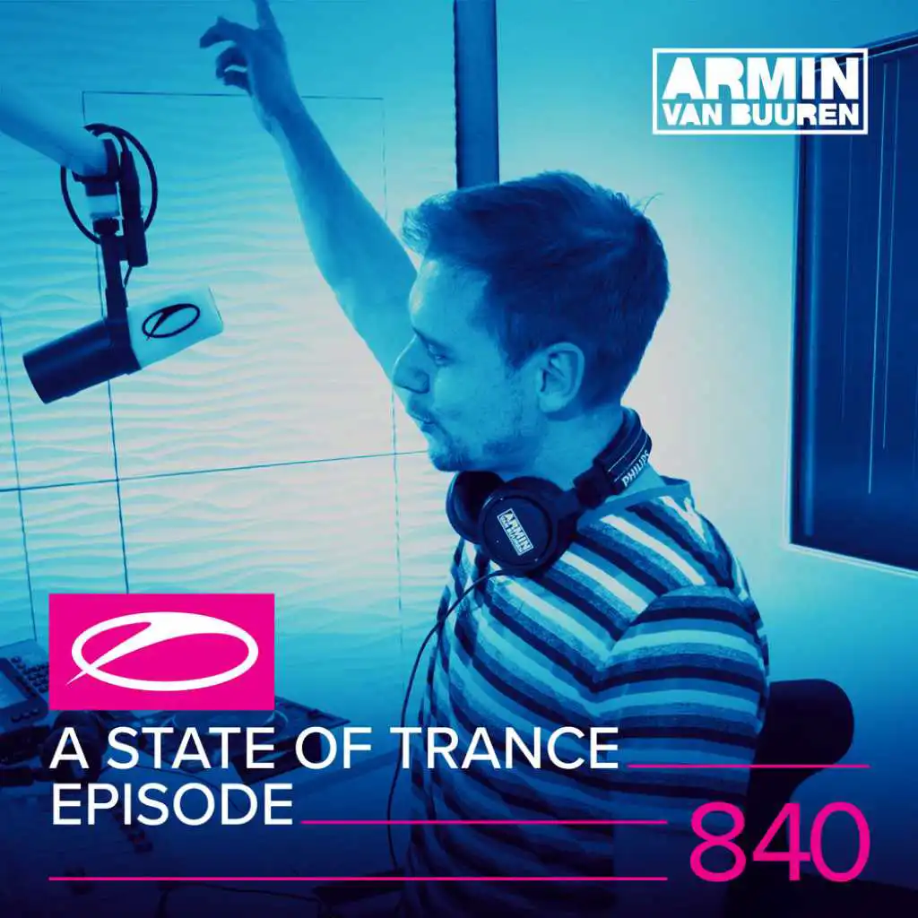 A State Of Trance (ASOT 840) (Tune Of The Year 2017 voting, Pt. 4: vote.astateoftrance.com)