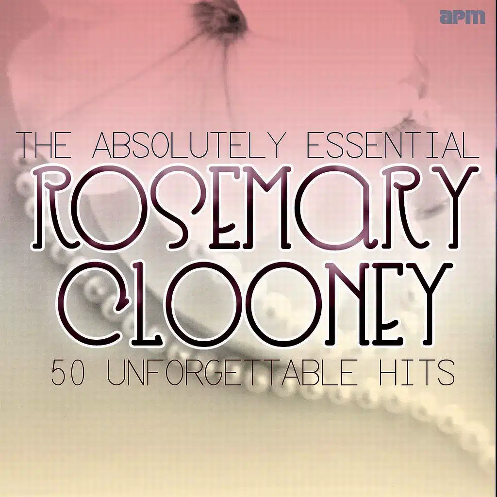 The Absolutely Essential Rosemary Clooney - 50 Unfogettable Hits