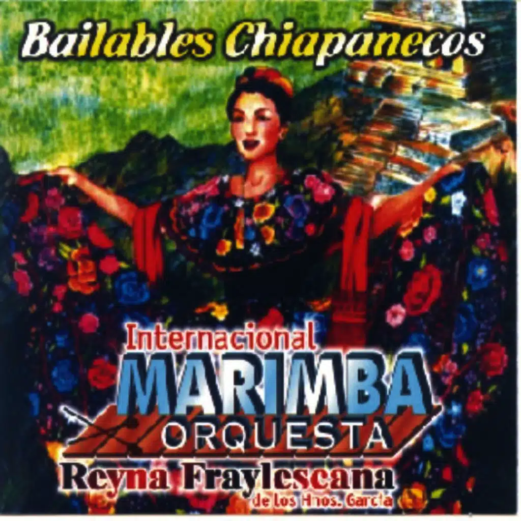 Bailables Chiapanecos - Internacional Marimba Orquesta Reyna Fraylescana De Los Hermanos García