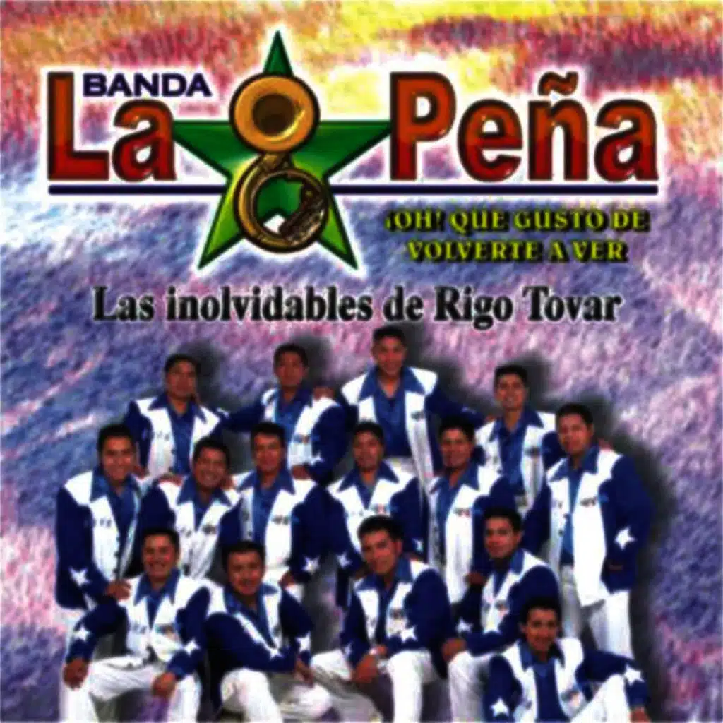 Las Inolvidables De Rigo Tovar - ¡Oh! Qué Gusto De Volverte A Ver! - Banda La Peña