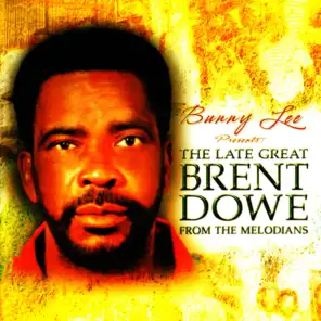 Bunny Lee Presents The Late Great Brent Dowe From The Melodians