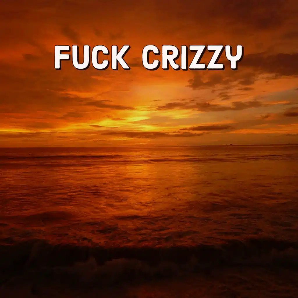Fuck Crizzy (feat. lazygagey)