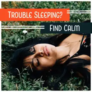 Trouble Sleeping? Find Calm - Soothing Sounds for Insomnia Cure, Total Rest, Lullabies to Sleep