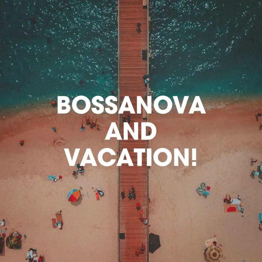 Bossanova And Vacation!