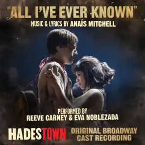 All I've Ever Known (Radio Edit) [Music from Hadestown Original Broadway Cast Recording] (Radio Edit (Music from Hadestown Original Broadway Cast Recording))