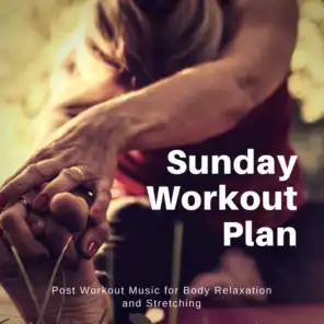 Sunday Workout Plan (Post Workout Music For Body Relaxation And Stretching)