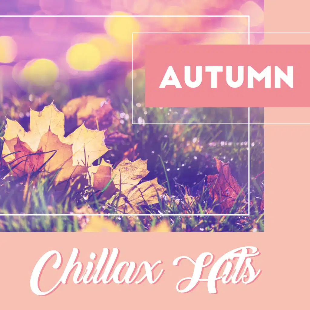 Autumn Chillax Hits: Deep Chillout Music After Midnight, Best Background Chillax Vibes for Amazing Private Party with Cool Drinks, Club Sounds, Beautiful Memories & Emotions, Rest & Relax, Have Fun & Dance
