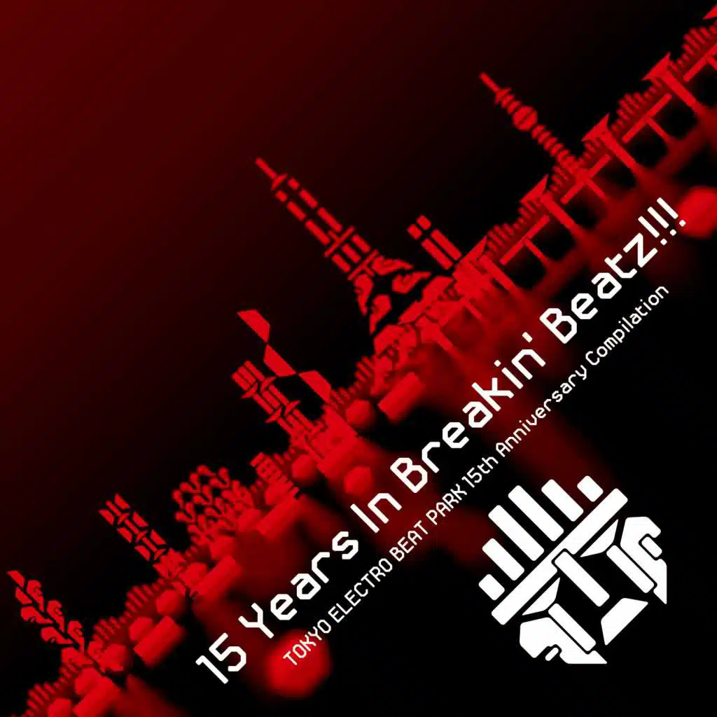 15 Years in Breakin' Beatz!!! Tokyo Electro Beat Park 15th Anniversary Compilation