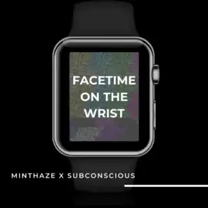 FaceTime On The Wrist (feat. Subconscious)