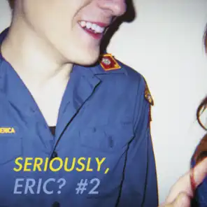 Seriously, Eric? #2