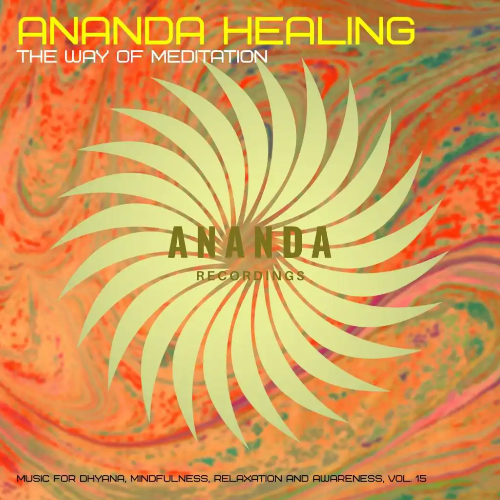 Ananda Healing: The Way of Meditation (Music for Dhyana, Mindfulness, Relaxation and Awareness), Vol. 15