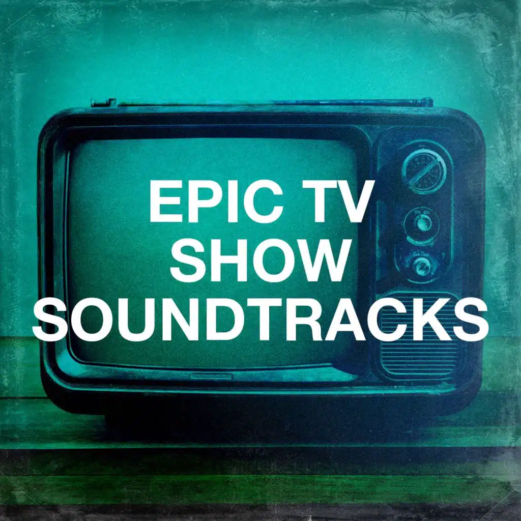 Epic Tv Show Soundtracks