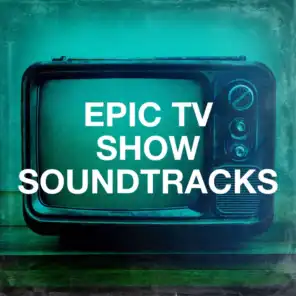 Epic Tv Show Soundtracks