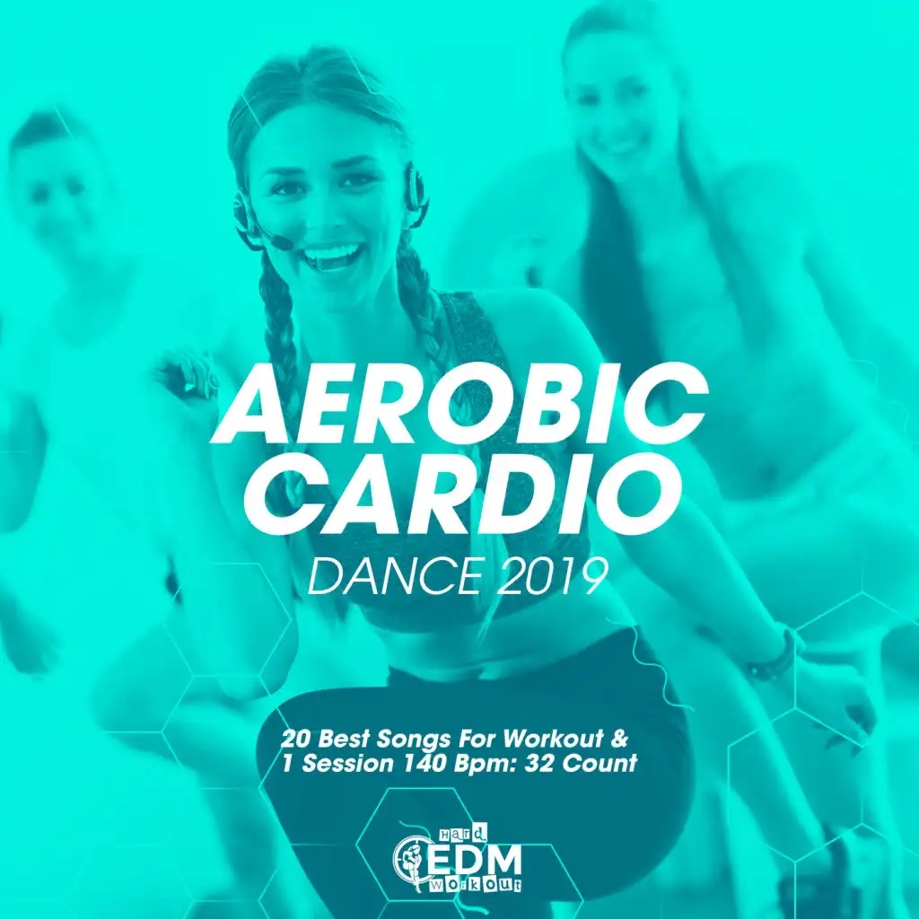 Aerobic Cardio Dance 2019: 20 Best Songs For Workout & 1 Session 140 Bpm: 32 Count