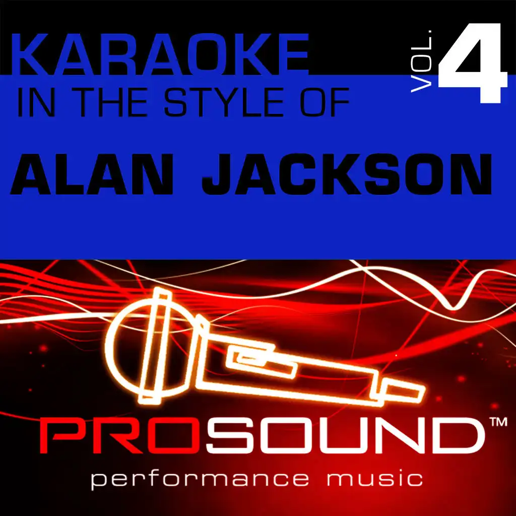 Karaoke - In the Style of Alan Jackson, Vol. 4 (Professional Performance Tracks)