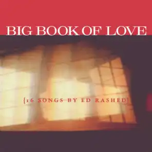 Big Book Of Love {16 Songs By Ed Rashed}