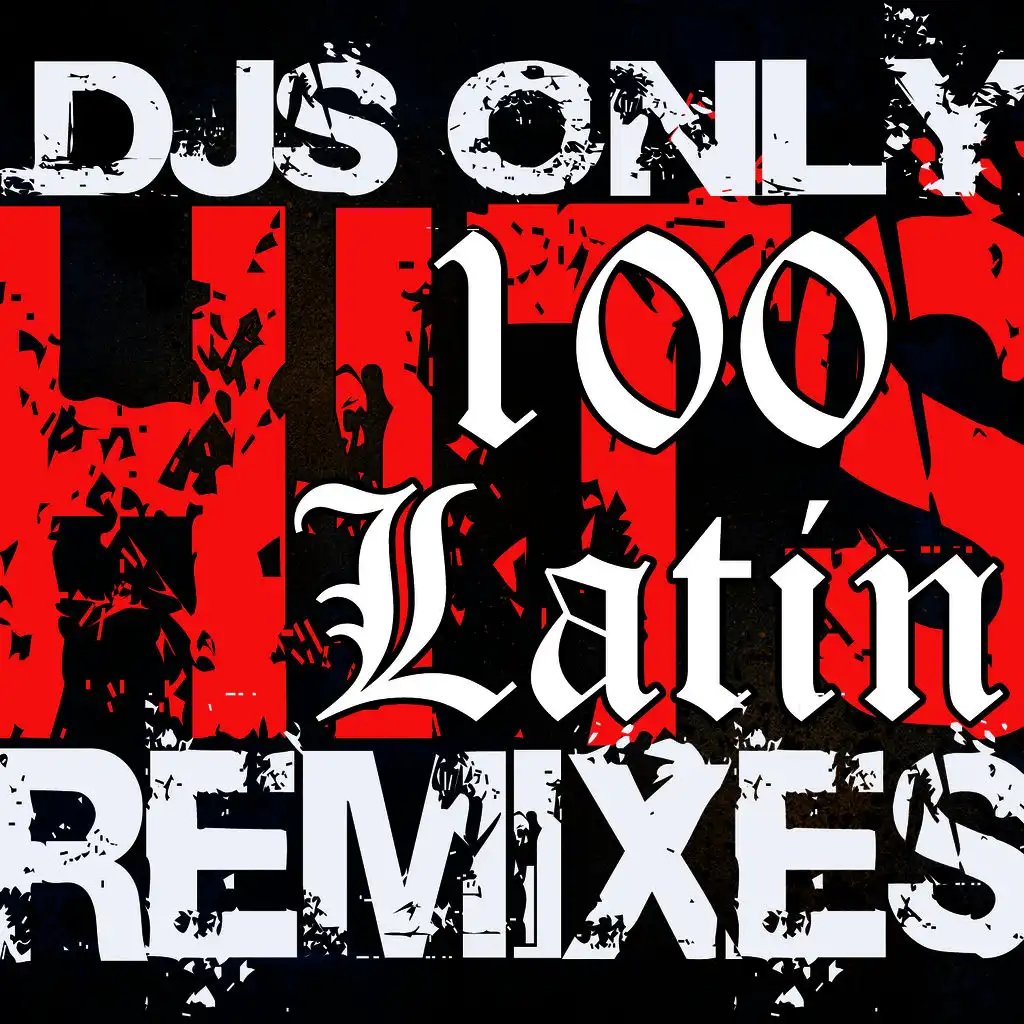 DJ’s Only – 100 Latin Hits (DJ Dance + DownTempo ReMixes)(Mambo, Salsa, Samba, Reggaeton, Merengue, Cumbia, Flamenco, Latin Jazz & more)