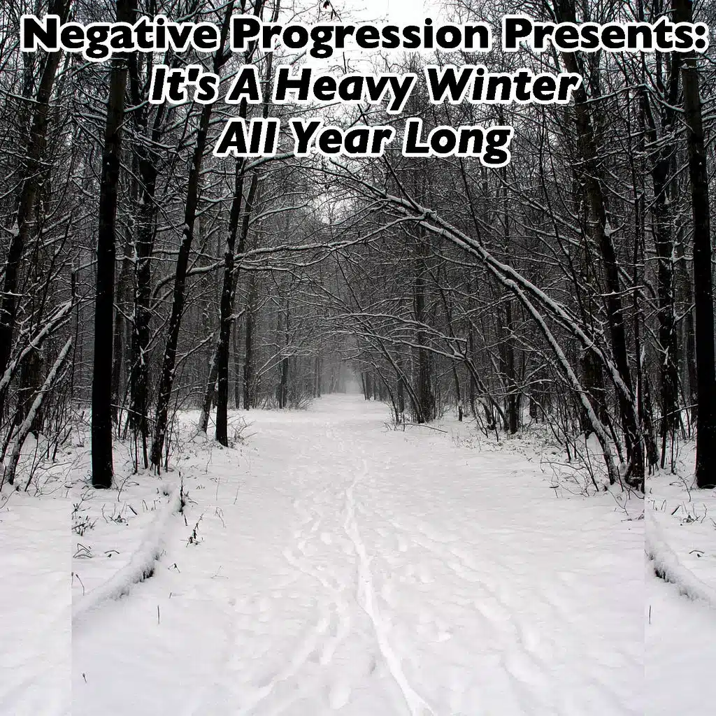 Negative Progression Presents: It's a Heavy Winter All Year Long