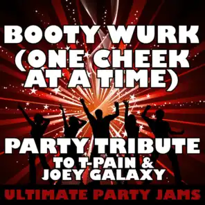 Booty Wurk (One Cheek At a Time) (Party Tribute to T-Pain & Joey Galaxy)