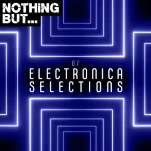 Nothing But... Electronica Selections, Vol. 07